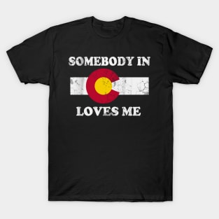 Somebody In Colorado Loves Me T-Shirt